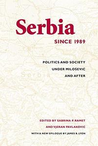 Serbia Since 1989 Politics and Society under Milošević and After