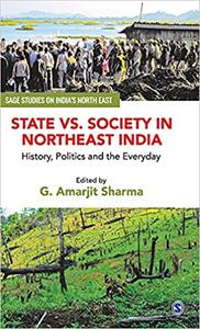 State vs. Society in Northeast India History, Politics and the Everyday