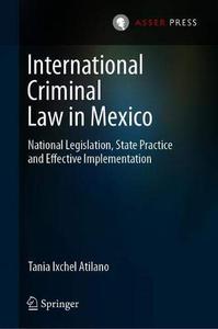 International Criminal Law in Mexico National Legislation, State Practice and Effective Implementation
