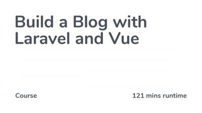 CodeCourse   Build a Blog with Laravel and Vue (Updated 08/2021)
