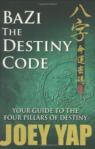 Bazi - The Destiny Code (Book 1) Your Guide to the Four Pillar of Destin