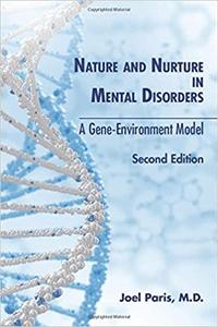 Nature and Nurture in Mental Disorders A Gene Environment Model Ed 2