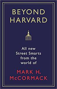 Beyond Harvard All-new Street Smarts from the World of Mark H. McCormack