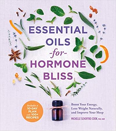 Essential Oils for Hormone Bliss Reset Your Body Chemistry to Boost Your Energy, Lose Weight Naturally and Improve Your Sleep