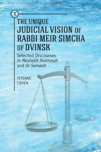 Unique Judicial Vision of Rabbi Meir Simcha of Dvinsk Selected Discourses in Meshekh Hokhmah and or Sameah