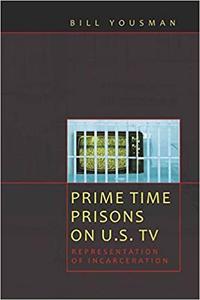 Prime Time Prisons on U.S. TV Representation of Incarceration