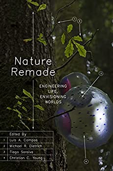 Nature Remade Engineering Life, Envisioning Worlds