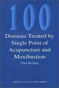 100 Diseases Treated by Single Point of Acupuncture Moxibustion