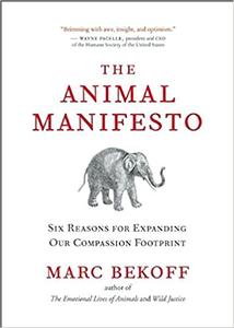 The Animal Manifesto Six Reasons for Expanding Our Compassion Footprint
