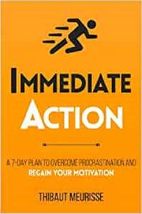 Immediate Action A 7-Day Plan to Overcome Procrastination and Regain Your Motivation (Productivity Series)