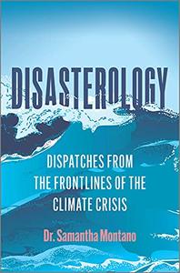 Disasterology Dispatches from the Frontlines of the Climate Crisis