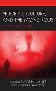 Religion, Culture, and the Monstrous Of Gods and Monsters