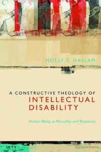A Constructive Theology of Intellectual Disability Human Being as Mutuality and Response