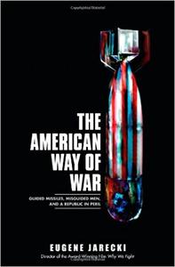 The American Way of War Guided Missiles, Misguided Men, and a Republic in Peril