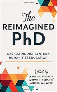 The Reimagined PhD Navigating 21st Century Humanities Education