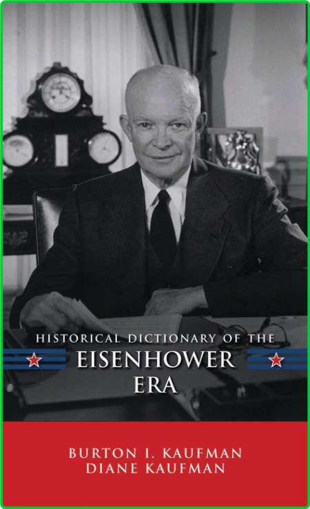 Burton I Kaufman Diane Kaufman Historical Dictionary Of The Eisenhower Era Histori...