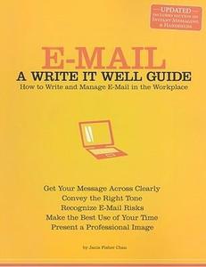 E-Mail A Write It Well Guide--How to Write and Manage E-Mail in the Workplace
