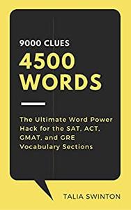 9000 Clues 4500 Words The Ultimate Word Power Hack for the SAT, ACT, GMAT, and GRE Vocabulary Sections