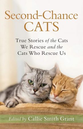 Second-Chance Cats True Stories of the Cats We Rescue and the Cats Who Rescue Us[Audiobook]