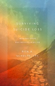 Surviving Suicide Loss Making Your Way Beyond the Ruins
