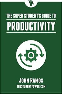 The Super Student's Guide to Productivity How Super Students Produce More Work in Less Time, Volume 2