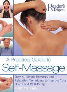 A Practical Guide to Self-Massage Over 50 Simple Exercises and Relaxation Techniques to Improve Your Health and Well-Being
