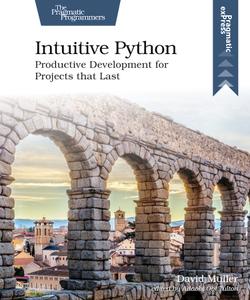 Intuitive Python Productive Development for Projects that Last