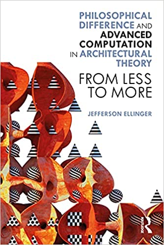 Philosophical Difference and Advanced Computation in Architectural Theory From Less to More