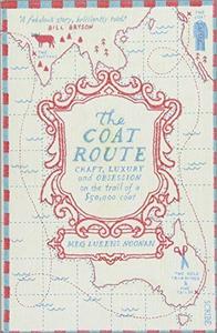 The Coat Route Craft, Luxury, and Obsession on the Trail of a $50,000 Coat