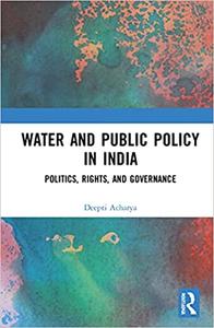 Water and Public Policy in India Politics, Rights, and Governance