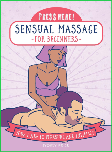 Press Here! Sensual Massage for Beginners Your Guide to Pleasure and Intimacy (Pre... 347a798ab669f4b03cb0a8a197009f1b