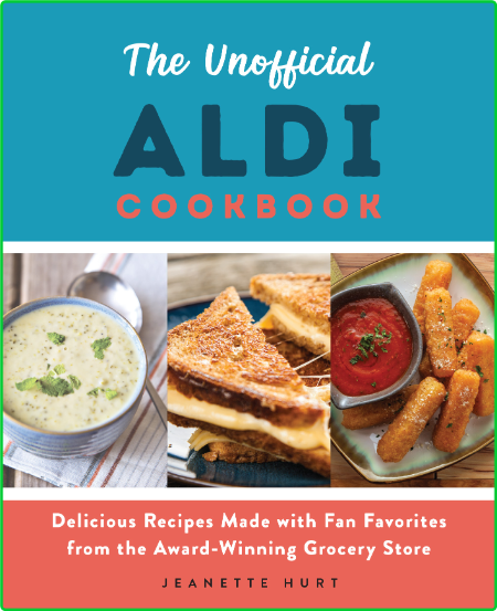 The Unofficial Aldi Cookbook - Delicious Recipes Made with Fan Favorites