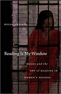 Reading Is My Window Books and the Art of Reading in Women's Prisons