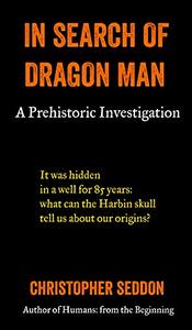 In Search of Dragon Man