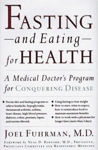 Fasting and Eating for Health A Medical Doctor's Program for Conquering Disease