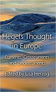 Hegel's Thought in Europe Currents, Crosscurrents and Undercurrents