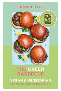 The Green Barbecue Modern Vegan & Vegetarian Recipes to Cook Outdoors & In