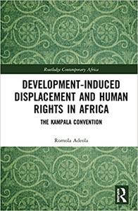 Development-induced Displacement and Human Rights in Africa The Kampala Convention