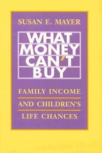 What Money Can't Buy Family Income and Children's Life Chances