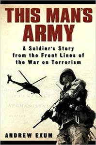 This Man's Army A Soldier's Story from the Frontlines of the War on Terrorism