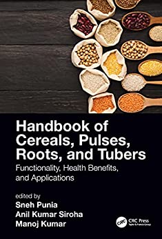 Handbook of Cereals, Pulses, Roots, and Tubers Functionality, Health Benefits, and Applications