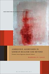 Ambiguous Aggression in German Realism and Beyond Flirtation, Passive Aggression, Domestic Violence