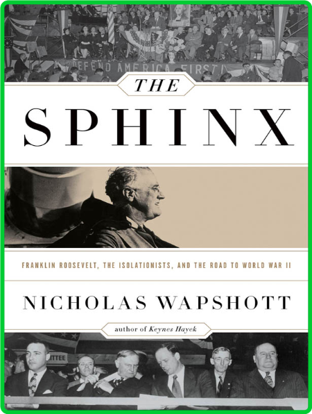 The Sphinx  Franklin Roosevelt, the Isolationists, and the Road to World War II by...