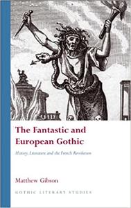The Fantastic and European Gothic History, Literature and the French Revolution