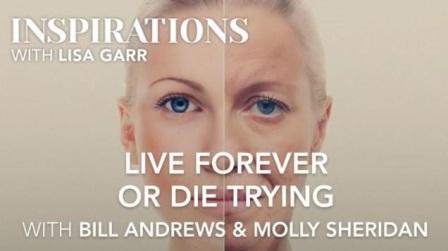 Live Forever or Die Trying with Bill Andrews and Molly Sheridan