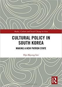 Cultural Policy in South Korea Making a New Patron State