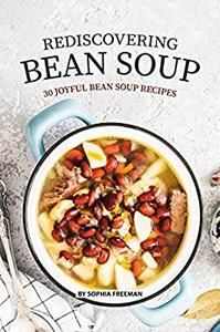 Rediscovering Bean Soup 30 Joyful Bean Soup Recipes