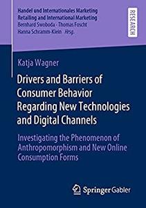 Drivers and Barriers of Consumer Behavior Regarding New Technologies and Digital Channels