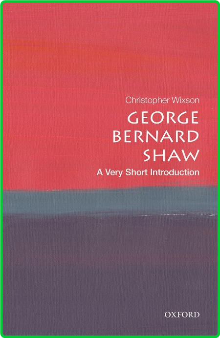 George Bernard Shaw  A Very Short Introduction by Christopher Wixson 