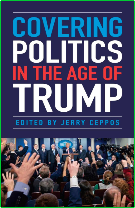 Covering Politics in the Age of Trump Debe76a02bcb09a7057b08913ff8f799